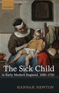 The Sick Child In Early Modern England, 1580-1720-..