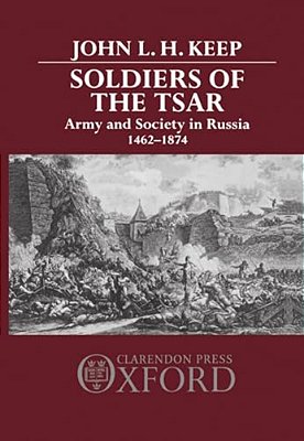 Soldiers Of The Tsar: Army And Society In Russia, 1462-1874-..