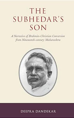 Subhedar's Son: A Narrative Of Brahmin-Christian Conversion From Nineteenth-Century Maharashtra-..