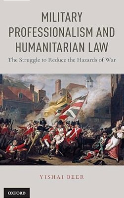Military Professionalism And Humanitarian Law: The Struggle To Reduce The Hazards Of War-..