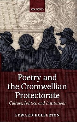 Poetry And The Cromwellian Protectorate: Culture, Politics, And Institutions-..