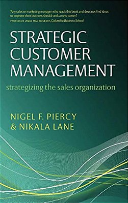 Strategic Customer Management: Strategizing The Sales Organization-..