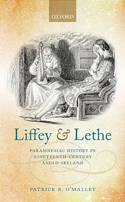 Liffey And Lethe: Paramnesiac History In Nineteenth-Century Anglo-Ireland-..