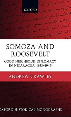 Somoza And Roosevelt: Good Neighbour Diplomacy In Nicaragua, 1933-1945-..