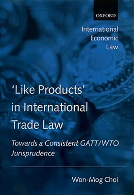 'Like Products' In International Trade Law: Towards A Consistent Gatt/Wto Jurisprudence-..