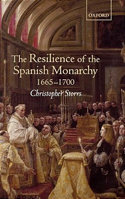 The Resilience Of The Spanish Monarchy 1665-1700-..