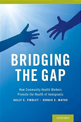 Bridging The Gap: How Community Health Workers Promote The Health Of Immigrants-..