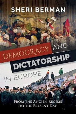 Democracy And Dictatorship In Europe: From The Ancien Régime To The Present Day-..