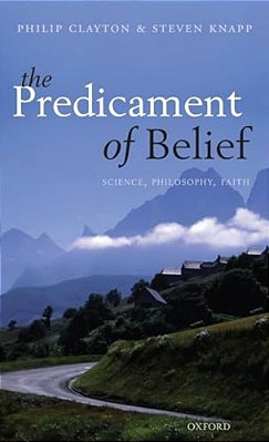 Predicament Of Belief: Science, Philosophy, Faith-..