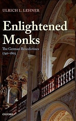 Enlightened Monks: The German Benedictines, 1740-1803-..
