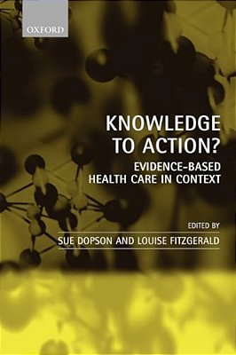 Knowledge To Action?: Evidence-Based Health Care In Context-..