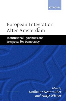 European Integration After Amsterdam: Institutional Dynamics And Prospects For Democracy-..