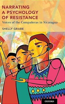 Narrating A Psychology Of Resistance: Voices Of The Compañeras In Nicaragua-..