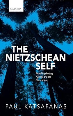 Nietzschean Self: Moral Psychology, Agency, And The Unconscious-..