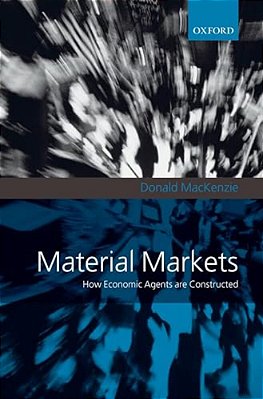Material Markets: How Economic Agents Are Constructed-..