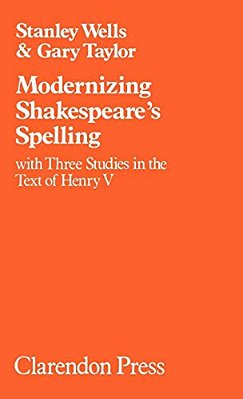Modernizing Shakespeare's Spelling: With Three Studies Of The Text Of Henry V By Gary Taylor-..