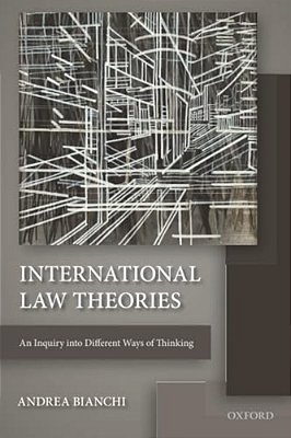 International Law Theories: An Inquiry Into Different Ways Of Thinking-..