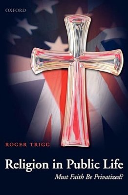 Religion In Public Life: Must Faith Be Privatized?-..