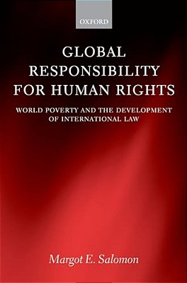 Global Responsibility For Human Rights: World Poverty And The Development Of International Law-..