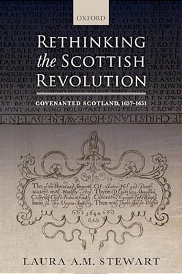 Rethinking The Scottish Revolution: Covenanted Scotland, 1637-1651-..