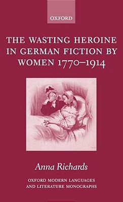 The Wasting Heroine In German Fiction By Women 1770-1914-..