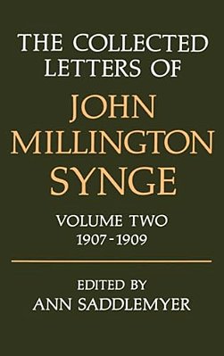 The Collected Letters Of John Millington Synge: Volume 2: 1907-1909-..
