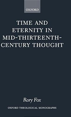 Time And Eternity In Mid-Thirteenth-century Thought-..