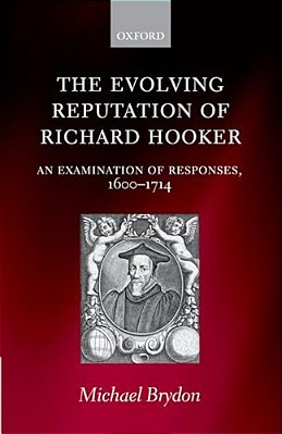 The Evolving Reputation Of Richard Hooker: An Examination Of Responses, 1600-1714-..