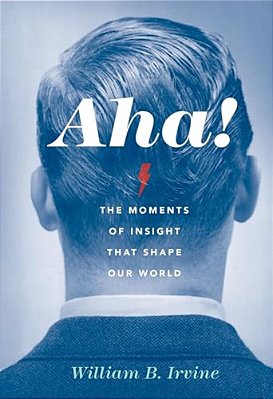 Aha!: The Moments Of Insight That Shape Our World-..