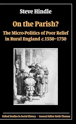 On The Parish?: The Micro-Politics Of Poor Relief In Rural England C. 1550-1750-..