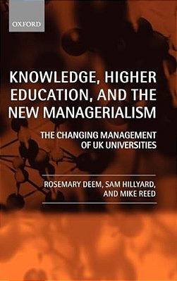 Knowledge, Higher Education, And The New Managerialism: The Changing Management Of UK Universities-..