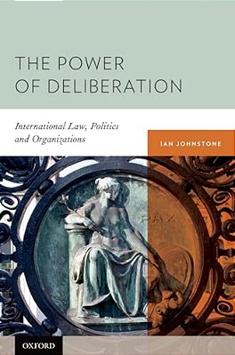 Power Of Deliberation: International Law, Politics And Organizations-..