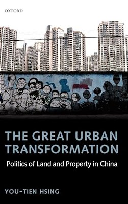 The Great Urban Transformation: Politics Of Land And Property In China-..