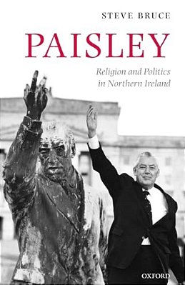 Paisley: Religion And Politics In Northern Ireland-..