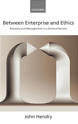 Between Enterprise And Ethics: Business And Management In A Bimoral Society-..