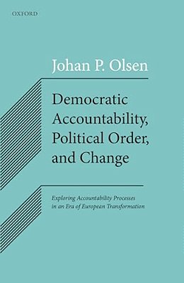 Democratic Accountability, Political Order, And Change: Exploring Accountability Processes In An Era Of European Transformation-..