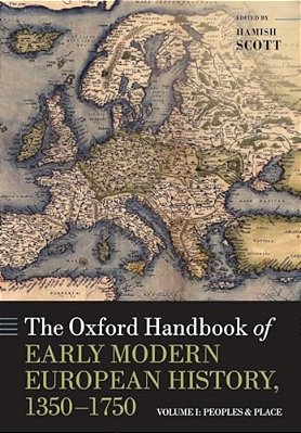 The Oxford Handbook Of Early Modern European History, 1350-1750: Volume I: Peoples And Place-..