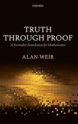 Truth Through Proof: A Formalist Foundation For Mathematics-..