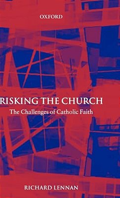 Risking The Church: The Challenges Of Catholic Faith-..