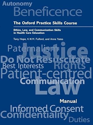 The Oxford Practice Skills Course: Ethics, Law, And Communication Skills In Health Care Education-..