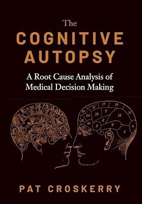 Cognitive Autopsy: A Root Cause Analysis Of Medical Decision Making-..