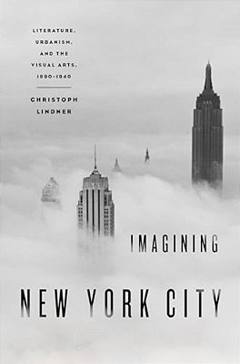 Imagining New York City: Literature, Urbanism, And The Visual Arts, 1890-1940-..