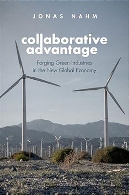 Collaborative Advantage: Forging Green Industries In The New Global Economy-..