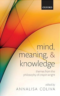 Mind, Meaning, And Knowledge: Themes From The Philosophy Of Crispin Wright-..