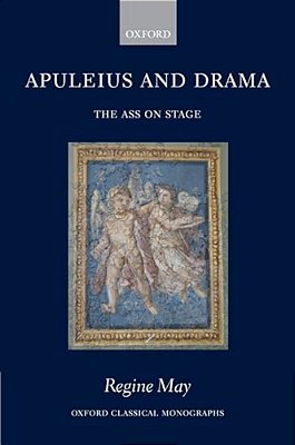Apuleius And Drama: The Ass On Stage-..