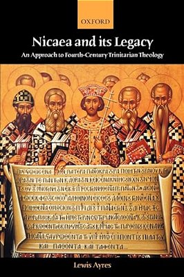 Nicaea And Its Legacy: An Approach To Fourth-Century Trinitarian Theology-..