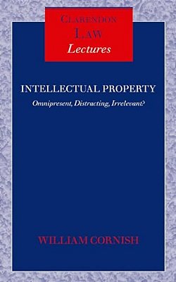 Intellectual Property: Omnipresent, Distracting, Irrelevant?-..