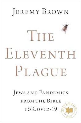 Eleventh Plague: Jews And Pandemics From The Bible To Covid-19-..