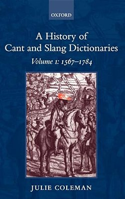 A History Of Cant And Slang Dictionaries: Volume I: 1567-1784-..