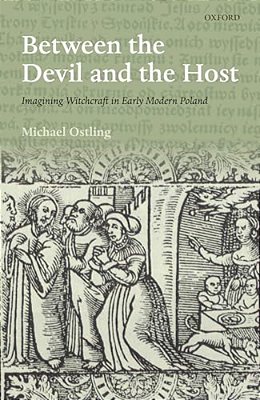 Between The Devil And The Host: Imagining Witchcraft In Early Modern Poland-..